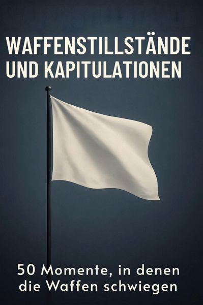 Waffenstillstände und Kapitulationen Waffenstillstände und Kapitulationen