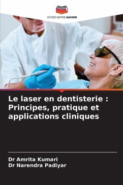 Le laser en dentisterie : Principes, pratique et applications cliniques - Kumari, Dr Amrita;Padiyar, Dr Narendra Le laser en dentisterie : Principes, pratique et applications cliniques - Kumari, Dr Amrita;Padiyar, Dr Narendra