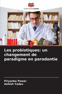 Les probiotiques: un changement de paradigme en parodontie - Pawar, Priyanka;Yadav, Ashish