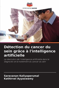 Détection du cancer du sein grâce à l'intelligence artificielle - Kaliyaperumal, Saravanan;Ayyaswamy, Kathirvel