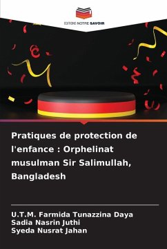Pratiques de protection de l'enfance : Orphelinat musulman Sir Salimullah, Bangladesh - Daya, U.T.M. Farmida Tunazzina;Juthi, Sadia Nasrin;Jahan, Syeda Nusrat Pratiques de protection de l'enfance : Orphelinat musulman Sir Salimullah, Bangladesh - Daya, U.T.M. Farmida Tunazzina;Juthi, Sadia Nasrin;Jahan, Syeda Nusrat