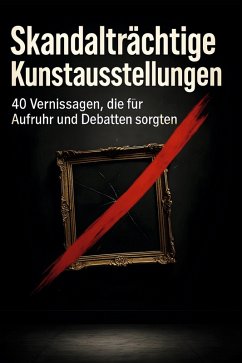 Cover Skandalträchtige Kunstausstellungen