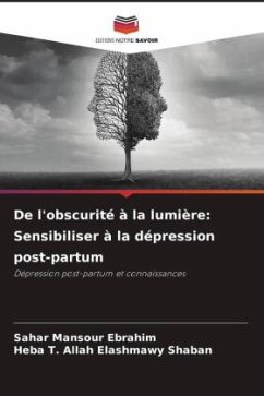 De l'obscurité à la lumière: Sensibiliser à la dépression post-partum - Ebrahim, Sahar Mansour;Shaban, Heba T. Allah Elashmawy De l'obscurité à la lumière: Sensibiliser à la dépression post-partum - Ebrahim, Sahar Mansour;Shaban, Heba T. Allah Elashmawy