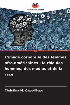 L'image corporelle des femmes afro-américaines : le rôle des hommes, des médias et de la race - Capodilupo, Christina M. L'image corporelle des femmes afro-américaines : le rôle des hommes, des médias et de la race - Capodilupo, Christina M.