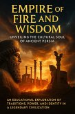 Empire of Fire and Wisdom: Unveiling the Cultural Soul of Ancient Persia (eBook, ePUB)