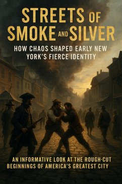 Streets of Smoke and Silver: How Chaos Shaped Early New York's Fierce Identity (eBook, ePUB) - Hayes, Charlotte
