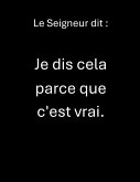 Le Seigneur dit : Je dis cela parce que c'est vrai. (eBook, ePUB)
