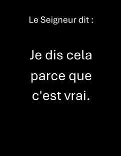 Le Seigneur dit : Je dis cela parce que c'est vrai. (eBook, ePUB) - Ministry, Heart of God