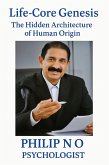Life-Core Genesis The Hidden Architecture of Human Origin (eBook, ePUB)