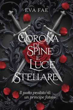 Corona di spine e luce stellare: il patto proibito di un principe fatato (eBook, ePUB) - Fae, Eva Corona di spine e luce stellare: il patto proibito di un principe fatato (eBook, ePUB) - Fae, Eva