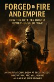 Forged in Fire and Empire: How the Hittites Built a Powerhouse of War (eBook, ePUB)