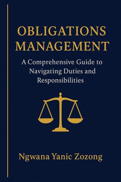 Obligations Management: A Comprehensive Guide To Navigating Duties And Responsibilities (1, #1) (eBook, ePUB)