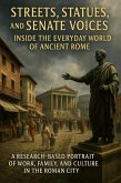 Streets, Statues, and Senate Voices: Inside the Everyday World of Ancient Rome (eBook, ePUB)