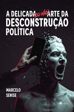 Cover A Delicada (ou não) Arte da Desconstrução Política (eBook, ePUB)