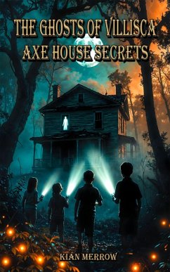 The Ghosts of Villisca: Axe House Secrets (eBook, ePUB) - Merrow, Kian