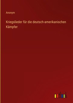 Cover Kriegslieder für die deutsch-amerikanischen Kämpfer