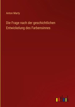 Cover Die Frage nach der geschichtlichen Entwickelung des Farbensinnes