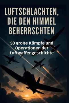Luftschlachten, die den Himmel beherrschten - Hoffmann, Ella
