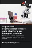 Approcci di segmentazione basati sulla struttura per immagini mediche Approcci di segmentazione basati sulla struttura per immagini mediche