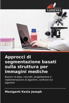 Approcci di segmentazione basati sulla struttura per immagini mediche - Joseph, Mosiganti Kezia Approcci di segmentazione basati sulla struttura per immagini mediche - Joseph, Mosiganti Kezia