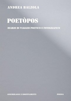 Poetòpos. Diario di viaggio poetico e fotografico - Balzola, Andrea