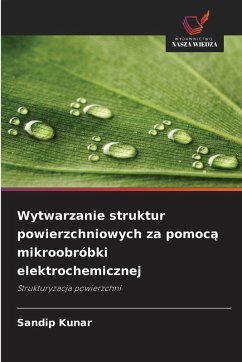 Wytwarzanie struktur powierzchniowych za pomoc¿ mikroobróbki elektrochemicznej - Kunar, Sandip
