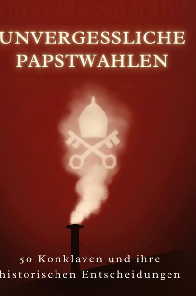 Unvergessliche Papstwahlen