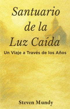 Santuario de la Luz Caída, Un viaje a través de los años - Mundy, Steven; Mundy, Connie
