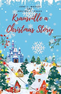 Krausville a Christmas Story - Moxley, Jane; Kraus, Abelina