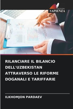 RILANCIARE IL BILANCIO DELL'UZBEKISTAN ATTRAVERSO LE RIFORME DOGANALI E TARIFFARIE - PARDAEV, ILKHOMJON RILANCIARE IL BILANCIO DELL'UZBEKISTAN ATTRAVERSO LE RIFORME DOGANALI E TARIFFARIE - PARDAEV, ILKHOMJON