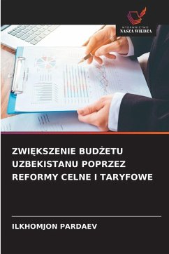 ZWI¿KSZENIE BUD¿ETU UZBEKISTANU POPRZEZ REFORMY CELNE I TARYFOWE - PARDAEV, ILKHOMJON
