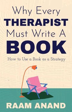 Why Every Therapist Must Write A Book - Anand, Raam Why Every Therapist Must Write A Book - Anand, Raam