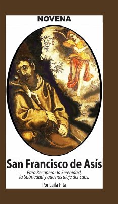 Novena De San Francisco De Asís para Recuperar la Serenidad y la Sobriedad y nos Aleje del Caos - Pita, Laila Novena De San Francisco De Asís para Recuperar la Serenidad y la Sobriedad y nos Aleje del Caos - Pita, Laila