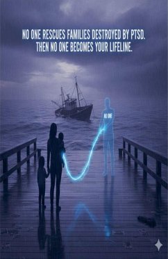 No One Rescues Families Destroyed by PTSD - Then No One Becomes Your Lifeline - One, No No One Rescues Families Destroyed by PTSD - Then No One Becomes Your Lifeline - One, No