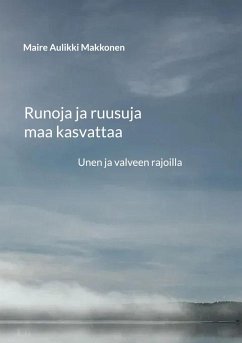 Runoja ja ruusuja maa kasvattaa - Makkonen, Maire Aulikki