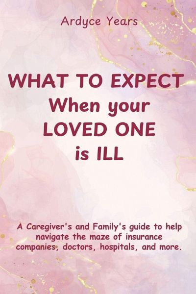 WHAT TO EXPECT WHEN YOUR LOVED ONE IS ILL WHAT TO EXPECT WHEN YOUR LOVED ONE IS ILL
