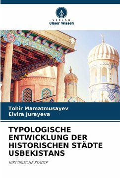 TYPOLOGISCHE ENTWICKLUNG DER HISTORISCHEN STÄDTE USBEKISTANS - Mamatmusayev, Tohir;Jurayeva, Elvira TYPOLOGISCHE ENTWICKLUNG DER HISTORISCHEN STÄDTE USBEKISTANS - Mamatmusayev, Tohir;Jurayeva, Elvira