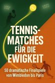 Tennis-Matches für die Ewigkeit Tennis-Matches für die Ewigkeit