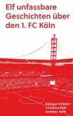 Elf unfassbare Geschichten über den 1. FC Köln