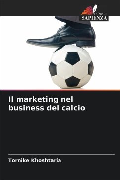 Il marketing nel business del calcio - Khoshtaria, Tornike Il marketing nel business del calcio - Khoshtaria, Tornike