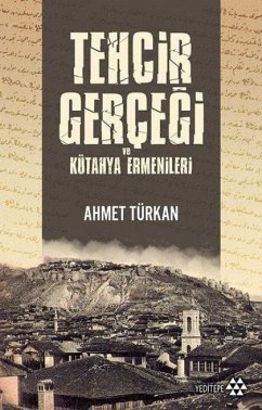 Tehcir Gercegi ve Kütahya Ermenileri - Türkan, Ahmet Tehcir Gercegi ve Kütahya Ermenileri - Türkan, Ahmet