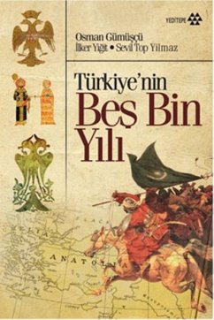 Türkiyenin Bes Bin Yili - Gümüscü, Osman; Yigit, Ilker; Top Yilmaz, Sevil Türkiyenin Bes Bin Yili - Gümüscü, Osman; Yigit, Ilker; Top Yilmaz, Sevil