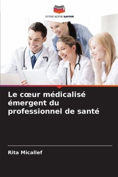 Le c¿ur médicalisé émergent du professionnel de santé - Micallef, Rita