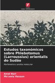 Estudos taxonómicos sobre Phlebotomus (Larroussius) orientalis do Sudão Estudos taxonómicos sobre Phlebotomus (Larroussius) orientalis do Sudão