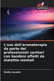 L'uso dell'aromaterapia da parte dei professionisti sanitari con bambini affetti da malattie mentali L'uso dell'aromaterapia da parte dei professionisti sanitari con bambini affetti da malattie mentali