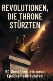 Revolutionen, die Throne stürzten Revolutionen, die Throne stürzten