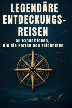 Legendäre Entdeckungsreisen - Scholz, Alexander Legendäre Entdeckungsreisen - Scholz, Alexander
