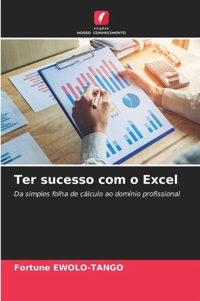 Ter sucesso com o Excel Ter sucesso com o Excel