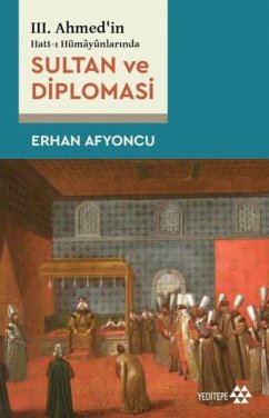 Cover 3. Ahmedin Hatt-i Hümayunlarinda Sultan ve Diplomasi