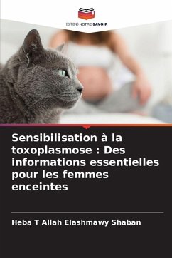 Sensibilisation à la toxoplasmose : Des informations essentielles pour les femmes enceintes - Shaban, Heba T Allah Elashmawy